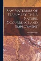 Raw Materials of Perfumery, Their Nature, Occurrence and Employment