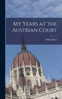 My Years at the Austrian Court