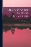 Memoirs of the Emperor Jahangueir