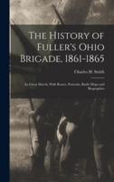 The History of Fuller's Ohio Brigade, 1861-1865