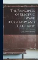 The Principles of Electric Wave Telegraphy and Telephony