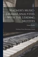 Wagner's Music-Dramas Analyzed, With the Leading Motives