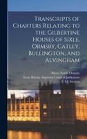 Transcripts of Charters Relating to the Gilbertine Houses of Sixle, Ormsby, Catley, Bullington, and Alvingham