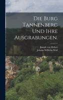 Die Burg Tannenberg Und Ihre Ausgrabungen.