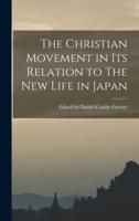 The Christian Movement in Its Relation to The New Life in Japan