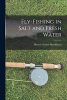 Fly-Fishing in Salt and Fresh Water