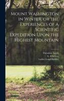 Mount Washington in Winter, or the Experiences of a Scientific Expedition Upon the Highest Mountain