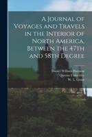 A Journal of Voyages and Travels in the Interior of North America, Between the 47th and 58th Degree