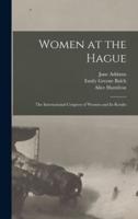 Women at the Hague; the International Congress of Women and Its Results