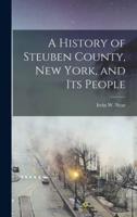 A History of Steuben County, New York, and Its People