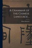 A Grammar of the Chinese Language ..