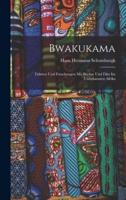 Bwakukama; Fahrten Und Forschungen Mit Büchse Und Film Im Unbekannten Afrika