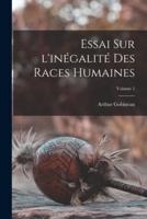 Essai Sur L'inégalité Des Races Humaines; Volume 1