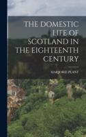 The Domestic Life of Scotland in the Eighteenth Century