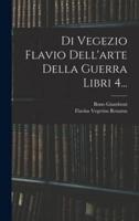 Di Vegezio Flavio Dell'arte Della Guerra Libri 4...