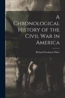 A Chronological History of the Civil War in America