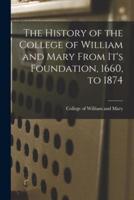The History of the College of William and Mary From It's Foundation, 1660, to 1874