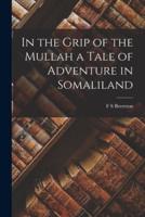 In the Grip of the Mullah a Tale of Adventure in Somaliland