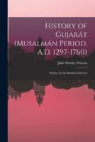 History of Gujarát (Musalmán Period, A.D. 1297-1760)