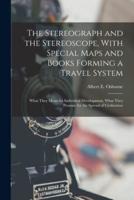 The Stereograph and the Stereoscope, With Special Maps and Books Forming a Travel System