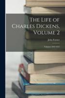 The Life of Charles Dickens, Volume 2; Volumes 1842-1852