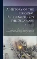 A History of the Original Settlements On the Delaware