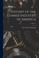 History of the Lumber Industry of America; Volume 1