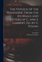 The Voyage of the 'Wanderer', From the Journals and Letters of C. And S. Lambert, Ed. By G. Young