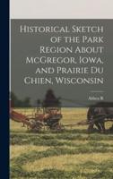 Historical Sketch of the Park Region About McGregor, Iowa, and Prairie Du Chien, Wisconsin