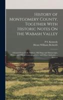 History of Montgomery County, Together With Historic Notes On the Wabash Valley