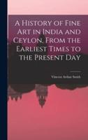 A History of Fine Art in India and Ceylon, From the Earliest Times to the Present Day