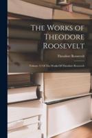 The Works of Theodore Roosevelt