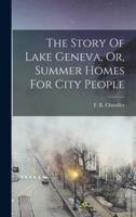 The Story Of Lake Geneva, Or, Summer Homes For City People