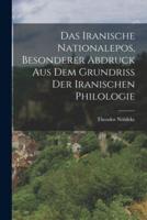 Das Iranische Nationalepos, Besonderer Abdruck Aus Dem Grundriss Der Iranischen Philologie