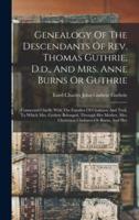 Genealogy Of The Descendants Of Rev. Thomas Guthrie, D.d., And Mrs. Anne Burns Or Guthrie
