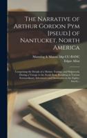 The Narrative of Arthur Gordon Pym [Pseud.] of Nantucket, North America