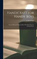 Handicraft for Handy Boys; Practical Plans for Work and Play, With Many Ideas for Earning Money