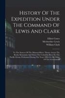 History Of The Expedition Under The Command Of Lewis And Clark