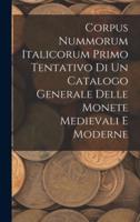 Corpus Nummorum Italicorum Primo Tentativo Di Un Catalogo Generale Delle Monete Medievali E Moderne