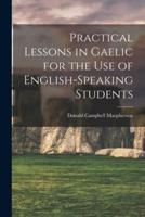 Practical Lessons in Gaelic for the Use of English-Speaking Students