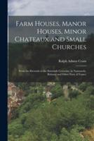 Farm Houses, Manor Houses, Minor Chateaux and Small Churches
