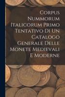 Corpus Nummorum Italicorum Primo Tentativo Di Un Catalogo Generale Delle Monete Medievali E Moderne