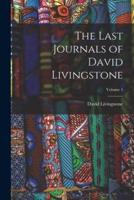 The Last Journals of David Livingstone; Volume 1