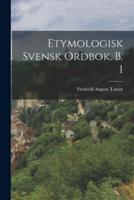 Etymologisk Svensk Ordbok. B. 1