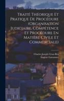 Traité Théorique Et Pratique De Procédure (Organisation Judiciaire, Compétence Et Procédure En Matière Civile Et Commerciale)