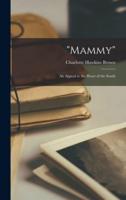 "Mammy"; an Appeal to the Heart of the South