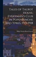 Tales of Talbot House, Everyman's Club in Popenringhe and Ypres, 1915-1918