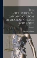 The International Law and Custom of Ancient Greece and Rome; Volume 1