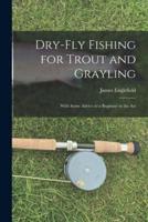 Dry-Fly Fishing for Trout and Grayling