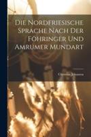 Die Nordfriesische Sprache Nach Der Föhringer Und Amrumer Mundart